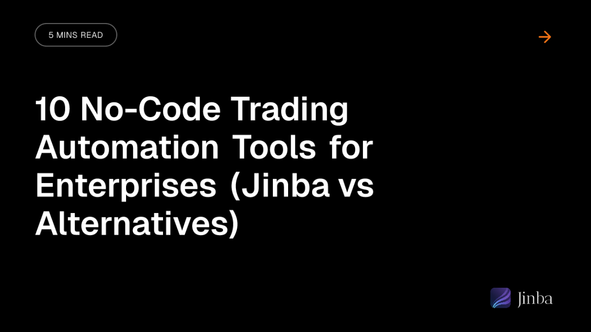 10 No-Code Trading Automation Tools for Enterprises (Jinba vs Alternatives)